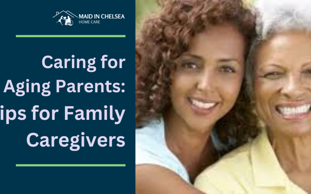 Navigating the Challenges of Home Care for Aging Parents: Tips for Family Caregivers