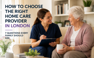 How to Choose the Right Home Care Provider in London: 7 Questions Every Family Should Ask